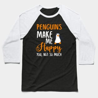 Penguins Make Me Happy You, Not So Much Baseball T-Shirt
